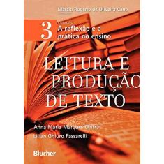 Imagem de A Reflexão e a Prática no Ensino. Leitura e Produção de Texto - Volume 3 - Capa Comum - 9788521206484