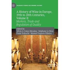 Imagem de A History of Wine in Europe, 19th to 20th Centuries, Volume II: Markets, Trade and Regulation of Quality