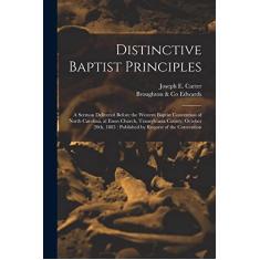 Imagem de Distinctive Baptist Principles: a Sermon Delivered Before the Western Baptist Convention of North Carolina, at Enon Church, Transylvania County, ... 1883: Published by Request of the Convention