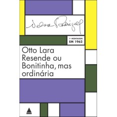 Imagem de Otto Lara Resende Ou Bonitinha, Mas Ordinária - Rodrigues, Nelson - 9788520932407