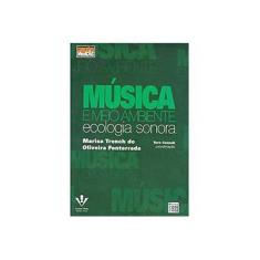 Imagem de Música e Meio Ambiente: Ecologia Sonora - 40-L - Marisa Trench De Oliveira Fonterrada - 9788574071770