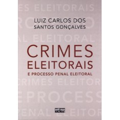 Imagem de Crimes Eleitorais e Processo Penal Eleitoral - Gonçalves, Luiz Carlos Dos Santos - 9788522472215