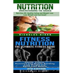 Imagem de Nutrition & Fitness Nutrition: Nutrition: Understanding The Basics & Fitness Nutriton: The Ultimate Fitness Guide