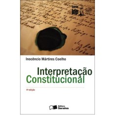 Imagem de Interpretação Constitucional - Série Idp - 4ª Ed. 2011 - Coelho, Inocencio Martires - 9788502096141