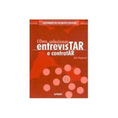 Imagem de Como Selecionar, Entrevistar e Contratar - Nogueira, Ecio Madeira - 9788573322163