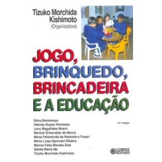 Imagem de Jogo, Brinquedo, Brincadeira e a Educação - 13ª Ed. - Kishimoto, Tizuko Morchida - 9788524916472