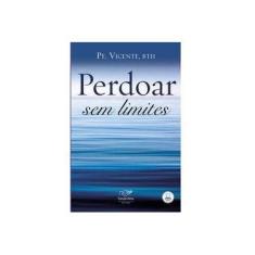 Imagem de Perdoar Sem Limites - Padre Vicente - 9788576773597