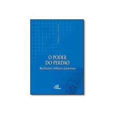 Imagem de O Poder do Perdão. Reflexões Bíblico-Pastorais - Coleção Pão da Palavra - Domenico Salvador - 9788535632606