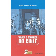 Imagem de Viver e Morrer no Chile - Moraes, Sergio Augusto De - 9788589216272