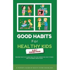 Imagem de Good Habits for Healthy Kids 2-in-1 Combo Pack: Proven Positive Parenting Tips for Improving Kids Fitness and Children's Behaviour