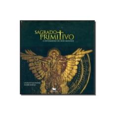Imagem de Sagrado Primitivo. O Intermédio de Dois Mundos - Andre Araujo - 9788515044986