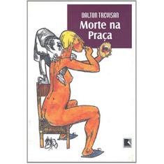Imagem de Morte na Praça - Trevisan, Dalton - 9788501014047