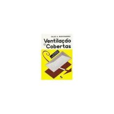 Imagem de Ventilação e Cobertas: a Arquitetura Tropical na Prática - Gildo A. Montenegro - 9788521200819