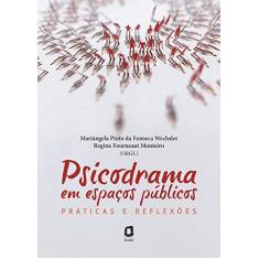 Imagem de Psicodrama Em Espaços Públicos - Práticas e Reflexões - Monteiro, Regina Fourneaut; Pinto Da Fonseca Wechsler, Mariângela - 9788571831360
