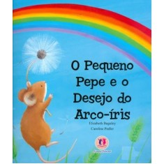 Imagem de O Pequeno Pepe e o Desejo do Arco-íris - Nova Ortografia - Baguley, Elizabeth; Pedler, Caroline - 9788538011194