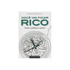 Imagem de Você Vai Ficar Rico - Vamos Combinar o Prazo? - Junior, Anatole Cirello - 9788539514014