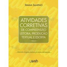 Imagem de Atividades Corretivas de Compreensão Leitora. Produção Textual e Escrita - Simaia Sampaio - 9788578543426
