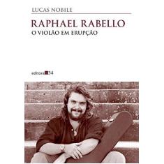 Imagem de Raphael Rabello: o Violão em Erupção - Lucas Nobile - 9788573266931