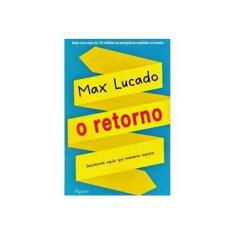 Imagem de O Retorno - Descobrindo Aquilo Que Realmente Importa - Lucado, Max - 9788582160640
