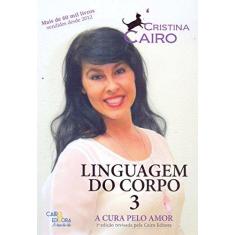 Imagem de Cura Pelo Amor, A - Vol.3 - Coleção Linguagem do Corpo - Cristina Cairo - 9788569381013