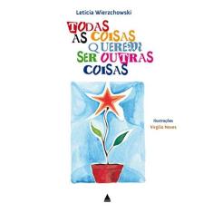 Imagem de Todas As Coisas Querem Ser Outras Coisas - 2ª Ed. 2014 - Wierzchowski, Leticia - 9788520936290