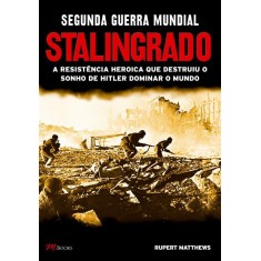 Imagem de Segunda Guerra Mundial - Stalingrado - a Resistência Heroica Que Destruiu o Sonho de Hitler - Matthews, Rupert - 9788576802037