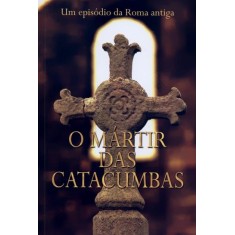 Imagem de O Mártir Das Catacumbas - Um Episódio da Roma Antiga - Publicações Rbc - 9781604851465