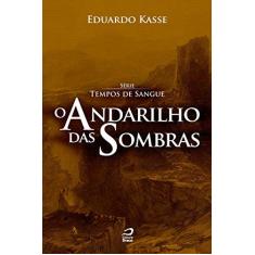 Imagem de O Andarilho Das Sombras - Série Tempos de Sangue - Kasse, Eduardo - 9788562942600
