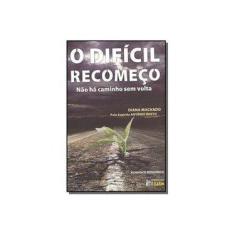 Imagem de O Difícil Recomeço - Não Há Caminho Sem Volta - Machado, Diana - 9788573571233