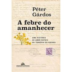 Imagem de A Febre Do Amanhecer - Gárdós, Peter - 9788535928754