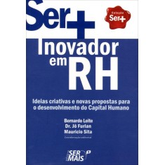 Imagem de Ser + Inovador em Rh - Furlan, Jô; Sita, Maurício; Leite, Bernardo - 9788563178046