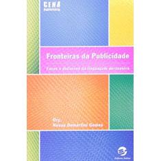 Imagem de Fronteiras da Publicidade - Faces e Disfarces da Linguagem Persuasiva - Col. Cena Publicitária - Gomes, Neusa Demartini - 9788520504369