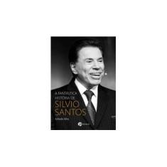 Imagem de A História Fantástica De Silvio Santos - Arlindo Silva - 9788555030581