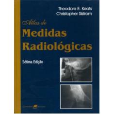 Imagem de Atlas de Medidas Radiológicas - Sistrom, Christopher; Keats, Theodore E - 9788527708012