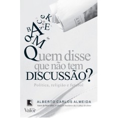 Imagem de Quem Disse Que Não Tem Discussão ? - Almeida, Alberto Carlos - 9788501086266