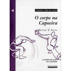 Imagem de Corpo Na Capoeira, O - V. Iv - Eusebio Lobo Da Silva - 9788526809796