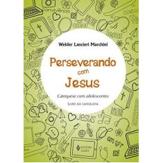 Imagem de Perseverando Com Jesus - Catequese Com Adolescente - Livro do Catequista - Marchini, Welder Lancieri - 9788532651402