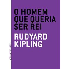 Imagem de O Homem que Queria Ser Rei - Rudyard Kipling - 9788561578497