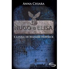 Imagem de Hugo e Elisa e a Fuga de Madame Hornick - Anna Chiara - 9788576796237