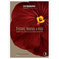 Imagem de Tristes , Loucas e Más - a História Das Mulheres e Seus Médicos Desde 1800 - Appignanesi, Lisa - 9788501084255