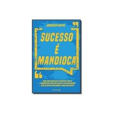Imagem de Sucesso É Mandioca - Santos, Janderson; - 9788594550170