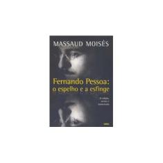 Imagem de Fernando Pessoa: O Espelho e A Esfinge - Massaud Moises - 9788531601699