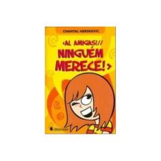 Imagem de Ai, Amigas! - Ninguém Merece! - Chantal Herskovic - 9788573588354