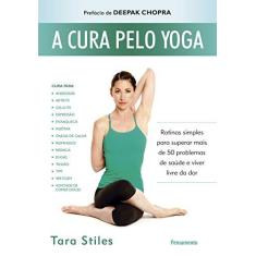 Imagem de A Cura Pelo Yoga - Tara Stiles - 9788531518874