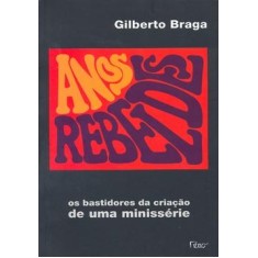 Imagem de Anos Rebeldes - Os Bastidores da Criação de uma Minissérie - Braga, Gilberto - 9788532525147