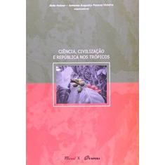 Imagem de Ciência, Civilização e República nos Trópicos - Videira, António Augusto Passos; Heizer, Alda - 9788574783246