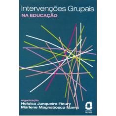 Imagem de Intervenções Grupais - Na Educação - Fleury, Heloisa; Marra, Marlene Magnabosco - 9788571830059