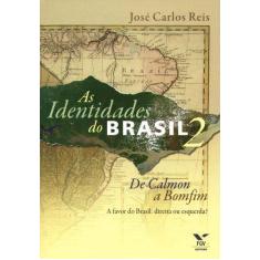 Imagem de As Identidades do Brasil 2: De Calmon a Bomfim - A Favor do Brasil: Direita ou Esquerda? - Jose Carlos Reis - 9788522505517