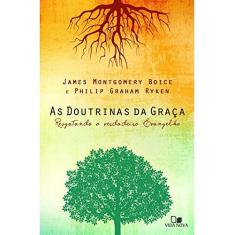 Imagem de As Doutrinas da Graça. Resgatando o Verdadeiro Evangelho - James Montgomery - 9788527507677