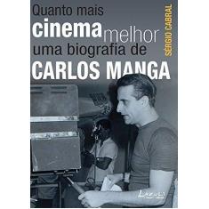 Imagem de Quanto Mais Cinema Melhor - Uma Biografia de Carlos Manga - Cabral, Sérgio - 9788578650704